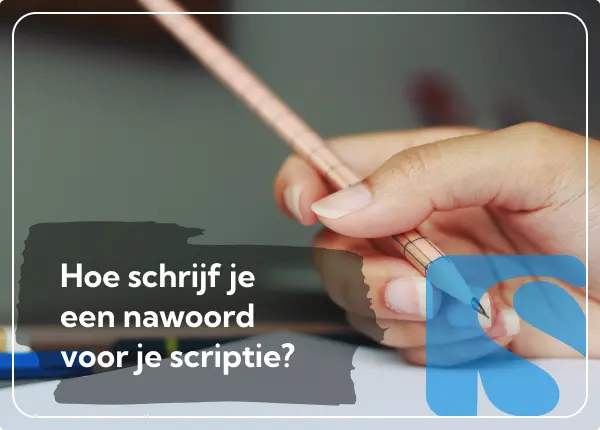 Nawoord Schrijven voor je Scriptie of Werkstuk: Structuur, Tips & Voorbeelden